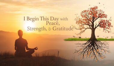 I Begin This Day with Peace, Strength, and Gratitude