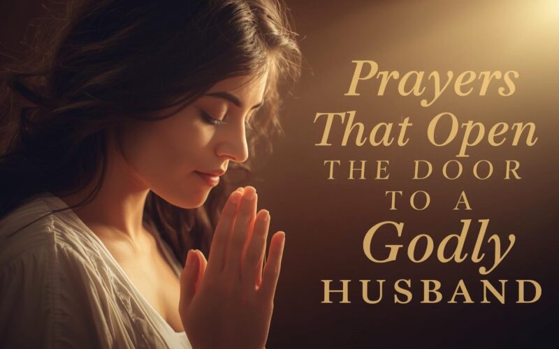 Prayers That Open the Door to Your Godly Husband